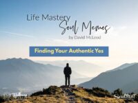 Life Mastery Soul Memos with David McLeod | Finding Your Authentic Yes