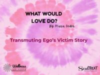 Transmuting Ego’s Victim Story   – The Wellness Universe Blog